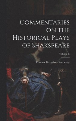 Commentaries on the Historical Plays of Shakspeare; Volume II 1