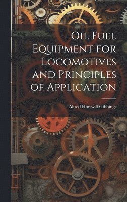 Oil Fuel Equipment for Locomotives and Principles of Application 1