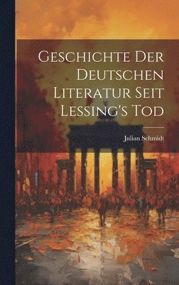 bokomslag Geschichte der Deutschen Literatur Seit Lessing's Tod