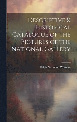 Ralph Nicholson Wornum - Descriptive & Historical Catalogue of the Pictures of the National Gallery, Inbunden
