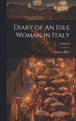 bokomslag Diary of An Idle Woman in Italy; Volume II