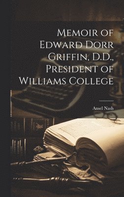 bokomslag Memoir of Edward Dorr Griffin, D.D., President of Williams College