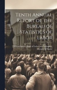 bokomslag Tenth Annual Report of the Bureau of Statistics of Labor