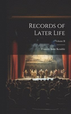 Records of Later Life; Volume II 1