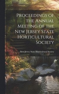 bokomslag Proceedings of the Annual Meeting of the New Jersey State Horticultural Society