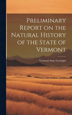Preliminary Report on the Natural History of the State of Vermont 1