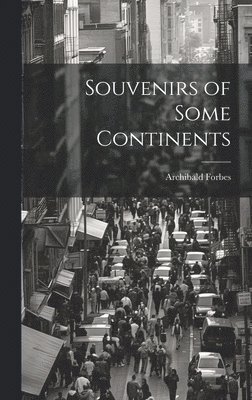 Archibald Forbes - Souvenirs of Some Continents, Inbunden