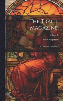 bokomslag Tract Magazine; Or, Christian Miscellany; Volume I