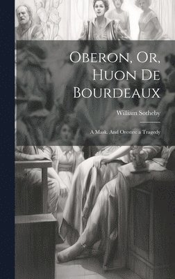 William Sotheby - Oberon, Or, Huon de Bourdeaux, Inbunden