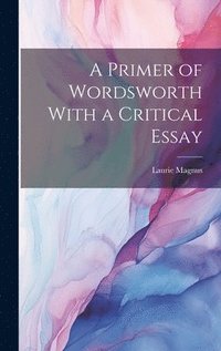 bokomslag A Primer of Wordsworth With a Critical Essay