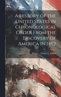 bokomslag History of the United States in Chronological Order From the Discovery of America in 1492