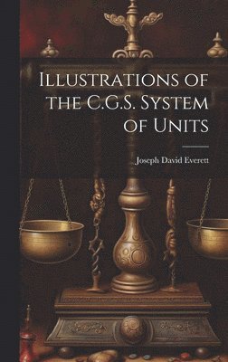 Illustrations of the C.G.S. System of Units