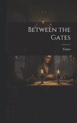 Taylor - Between the Gates, Inbunden