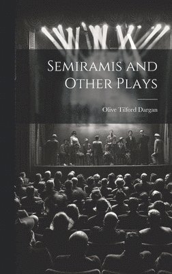 Semiramis and Other Plays 1
