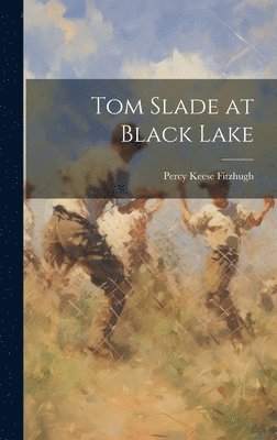 Percy Keese Fitzhugh - Tom Slade at Black Lake, Inbunden