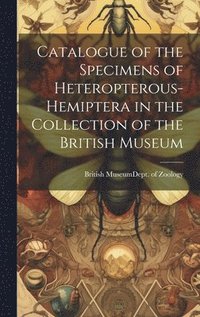 bokomslag Catalogue of the Specimens of Heteropterous-Hemiptera in the Collection of the British Museum