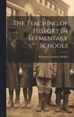 The Teaching of History in Elementary Schools 1