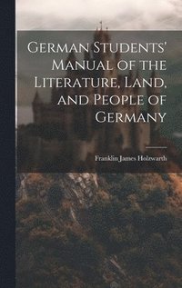bokomslag German Students' Manual of the Literature, Land, and People of Germany