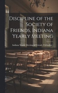 bokomslag Discipline of the Society of Friends, Indiana Yearly Meeting