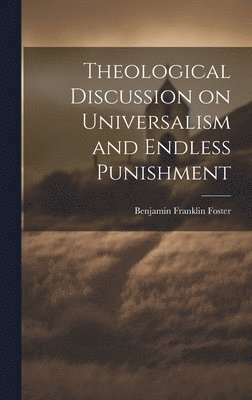 Theological Discussion on Universalism and Endless Punishment 1