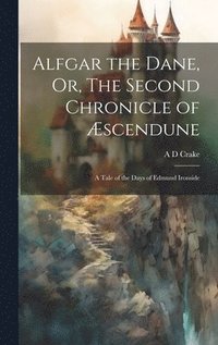 bokomslag Alfgar the Dane, Or, The Second Chronicle of scendune