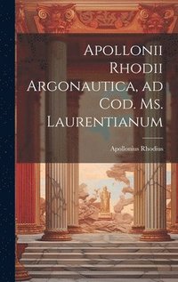 bokomslag Apollonii Rhodii Argonautica, ad Cod. Ms. Laurentianum