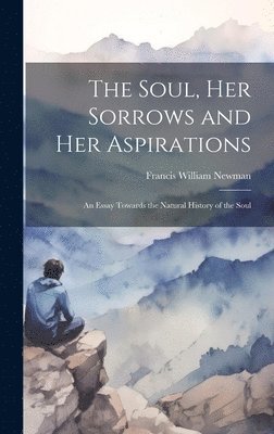 Francis William Newman - Soul, Her Sorrows and Her Aspirations, Inbunden