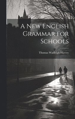 Thomas Wadleigh Harvey - New English Grammar for Schools, Inbunden