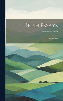 Matthew 1822-1888 Arnold, Matthew Arnold - Irish Essays, Inbunden