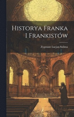 Zygmunt Lucjan Sulima - Historya Franka i Frankistów, Inbunden