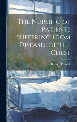 Nursing of Patients Suffering From Diseases of the Chest