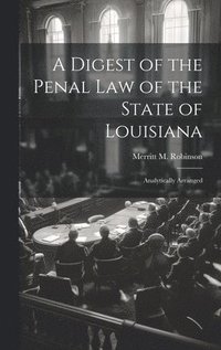 bokomslag A Digest of the Penal Law of the State of Louisiana