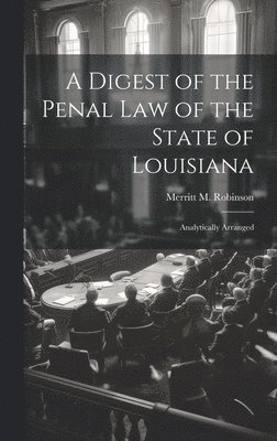 bokomslag Digest of the Penal Law of the State of Louisiana