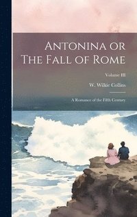 bokomslag Antonina or The Fall of Rome