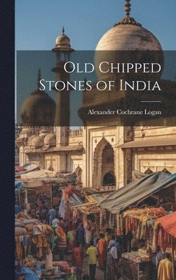 Old Chipped Stones of India 1