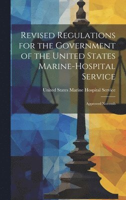 United States Marine Hospital Service - Revised Regulations for the Government of the United States Marine-Hospital Service, Inbunden