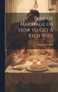 bokomslag Bliss of Marriage or How to Get a Rich Wife