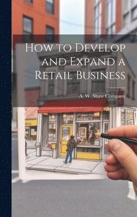 bokomslag How to Develop and Expand a Retail Business