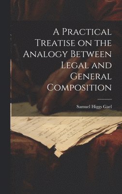 bokomslag Practical Treatise on the Analogy Between Legal and General Composition