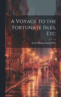 bokomslag A Voyage to the Fortunate Isles, Etc