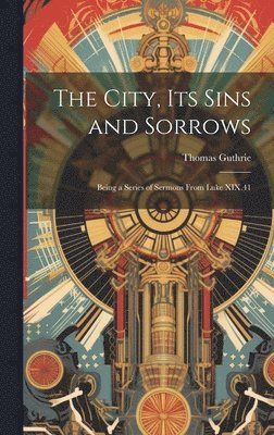 Thomas Guthrie - City, Its Sins and Sorrows, Inbunden