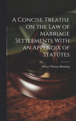 bokomslag A Concise Treatise on the Law of Marriage Settlements With an Appendix of Statutes