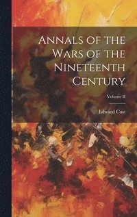 bokomslag Annals of the Wars of the Nineteenth Century; Volume II
