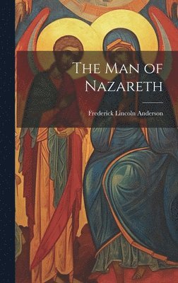 Frederick Lincoln Anderson - Man of Nazareth, Inbunden