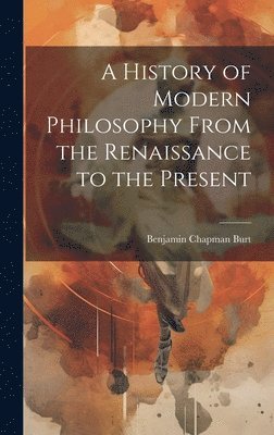 bokomslag History of Modern Philosophy From the Renaissance to the Present
