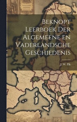 J W Pik, J. W. Pik - Beknopt Leerboek der Algemeene en Vaderlandsche Geschiedenis, Inbunden