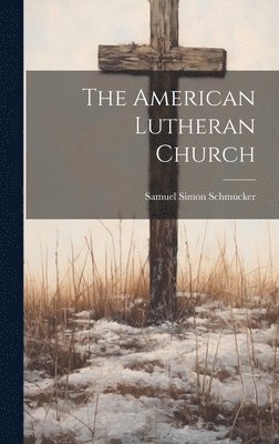 Samuel Simon Schmucker - American Lutheran Church, Inbunden