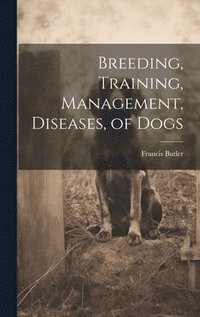 bokomslag Breeding, Training, Management, Diseases, of Dogs