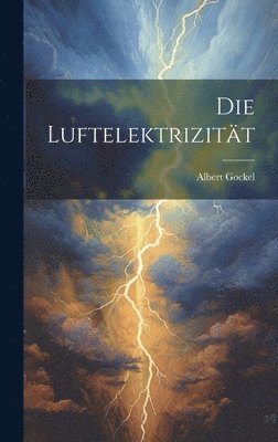 Albert Gockel - Die Luftelektrizität, Inbunden