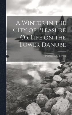 A Winter in the City of Pleasure Or Life on the Lower Danube 1